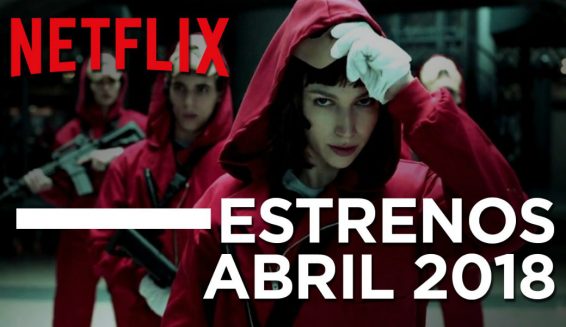 Estas son las series y películas que llegan a Netflix en Abril